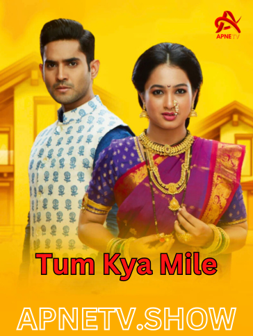 Tum Kya Mile apnetv.show serial